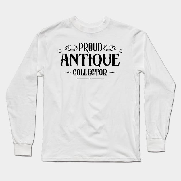 Collect Antiquities Antique Collecting Antiques Collector Long Sleeve T-Shirt by dr3shirts